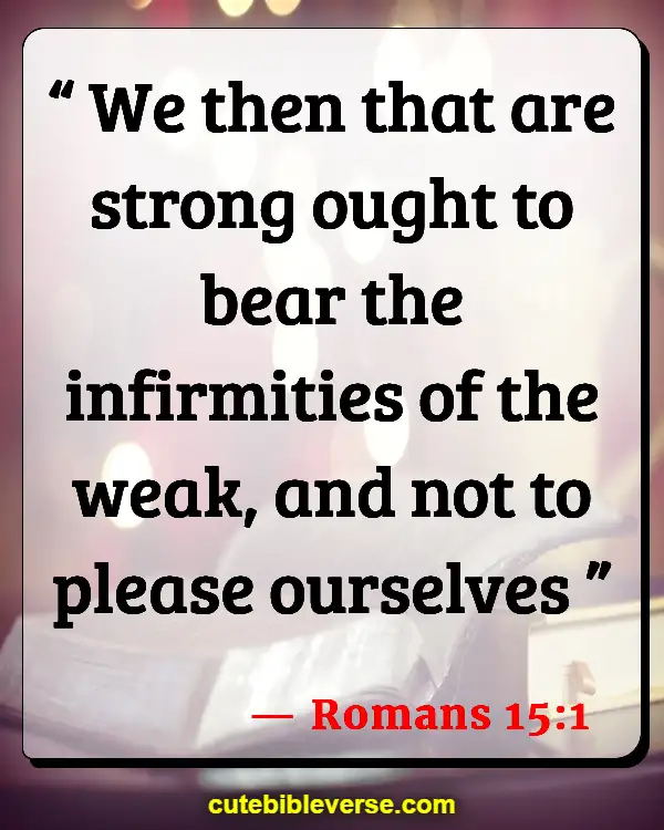 Bible Verses About Helping Your Brothers And Sisters (Romans 15:1)